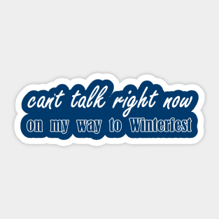 cant talk right now on my way to WinterFest winter fest Sticker